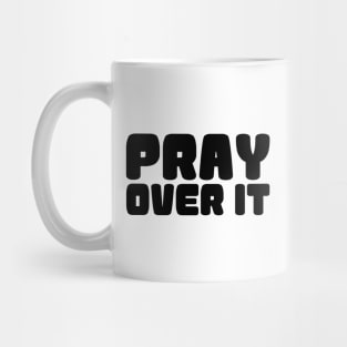 PRAY OVER IT Mug